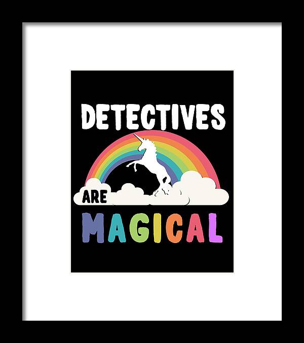 Funny Framed Print featuring the digital art Detectives Are Magical by Flippin Sweet Gear
