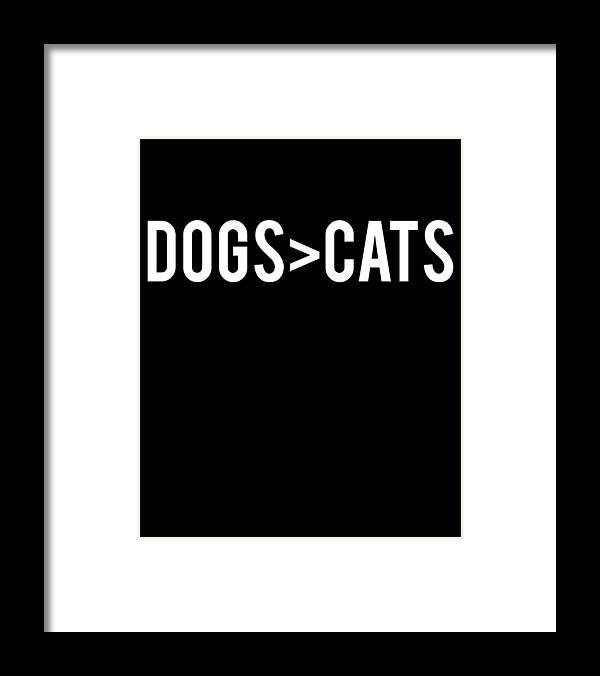Funny Framed Print featuring the digital art Dogs Greater Than Cats by Flippin Sweet Gear