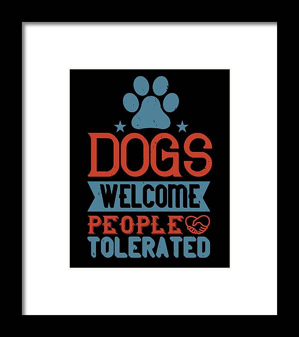 Dog Framed Print featuring the digital art Dogs Welcome People Tolerated by Jacob Zelazny
