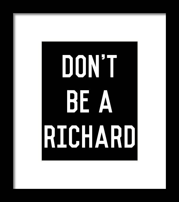 Funny Framed Print featuring the digital art Dont Be a Richard Dick by Flippin Sweet Gear
