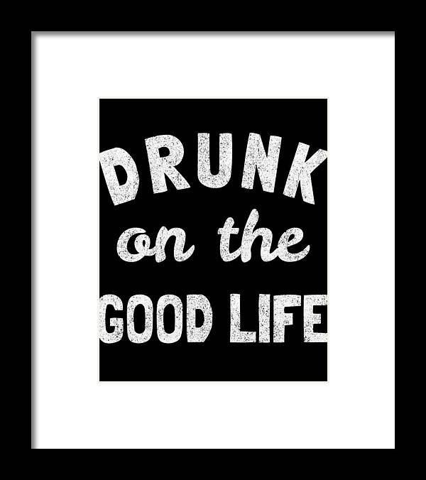 Funny Framed Print featuring the digital art Drunk On The Good Life by Flippin Sweet Gear