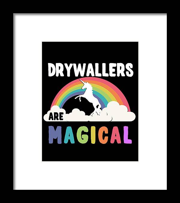 Funny Framed Print featuring the digital art Drywallers Are Magical by Flippin Sweet Gear