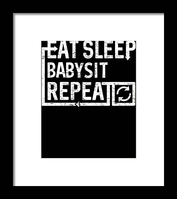 Cool Framed Print featuring the digital art Eat Sleep Babysit by Flippin Sweet Gear