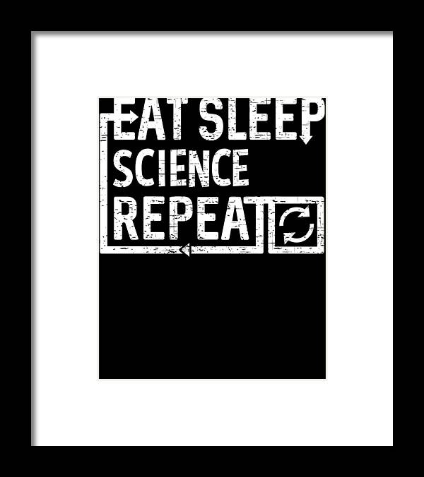 Geek Framed Print featuring the digital art Eat Sleep Science by Flippin Sweet Gear