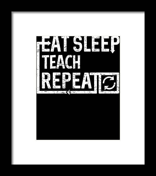 Cool Framed Print featuring the digital art Eat Sleep Teach by Flippin Sweet Gear