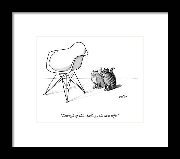 Enough Of This. Let's Go Shred A Sofa. Framed Print featuring the drawing Enough Of This by Julia Suits