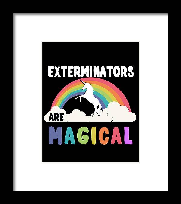 Funny Framed Print featuring the digital art Exterminators Are Magical by Flippin Sweet Gear