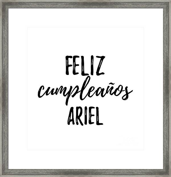 Feliz Cumpleanos Ariel Funny Spanish Happy Birthday Gift Framed Print by  Funny Gift Ideas Pixels