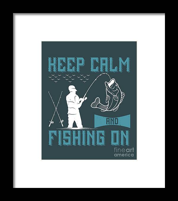 Fishing Framed Print featuring the digital art Fishing Gift Keep Calm And Fishing On Funny Fisher Gag by Jeff Creation