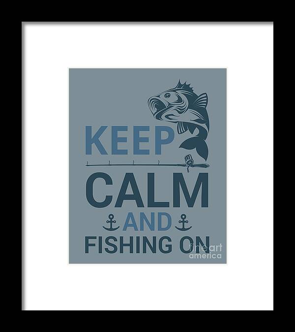 Fishing Framed Print featuring the digital art Fishing Gift Keep Calm And Fishing On Quote Funny Fisher Gag by Jeff Creation