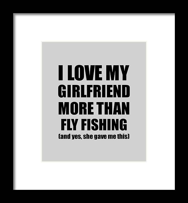 Fly Fishing Boyfriend Funny Valentine Gift Idea For My Bf Lover From  Girlfriend Framed Print by Jeff Creation - Fine Art America