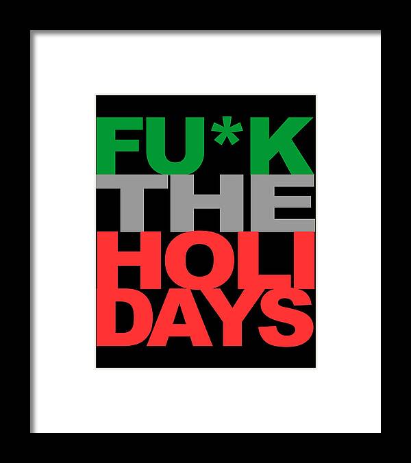 Funny Framed Print featuring the digital art Fuck The Holidays by Flippin Sweet Gear