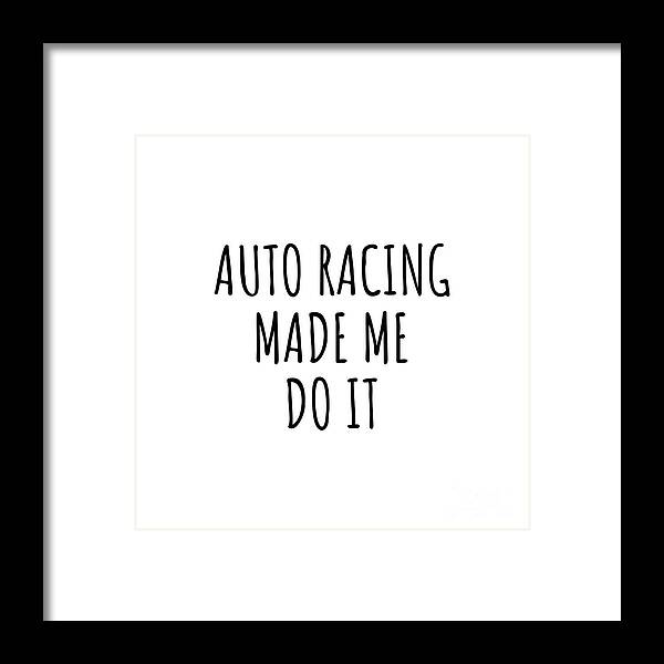 Auto Racing Gift Framed Print featuring the digital art Funny Auto Racing Made Me Do It by Jeff Creation