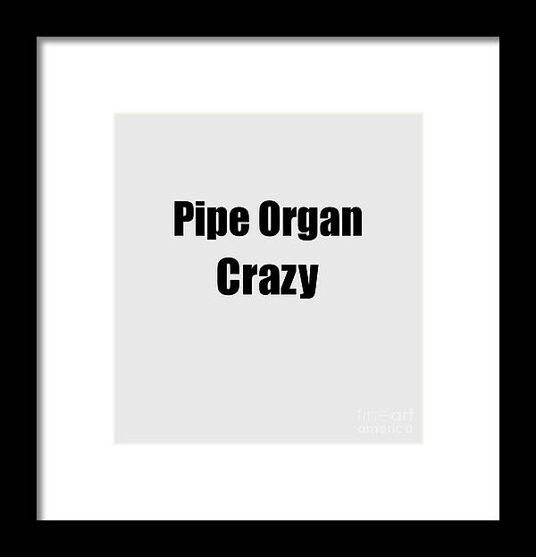 Pipe Organ Framed Print featuring the digital art Funny Pipe Organ Crazy Musician Gift Instrument Player Present by Jeff Creation