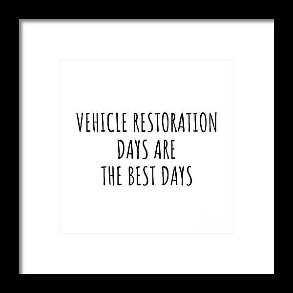 Vehicle Restoration Gift Framed Print featuring the digital art Funny Vehicle Restoration Days Are The Best Days Gift Idea For Hobby Lover Fan Quote Inspirational Gag by FunnyGiftsCreation