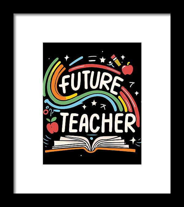 Education Framed Print featuring the digital art Future Teacher Educator by Flippin Sweet Gear