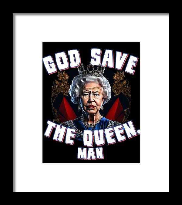 Funny Framed Print featuring the digital art God Save the Queen Man by Flippin Sweet Gear