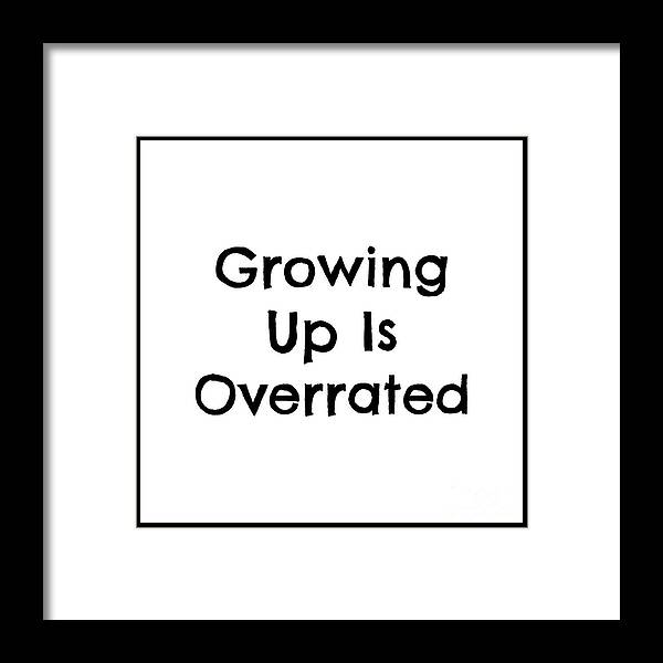 Growing Up Framed Print featuring the mixed media Growing Up Is Overrated by Tina LeCour