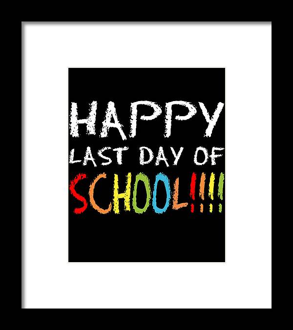Funny Framed Print featuring the digital art Happy Last Day Of School by Flippin Sweet Gear