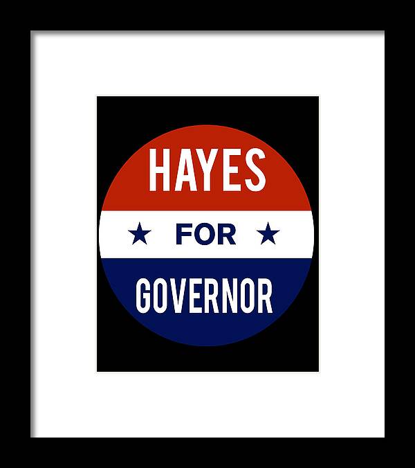 Election Framed Print featuring the digital art Hayes For Governor by Flippin Sweet Gear