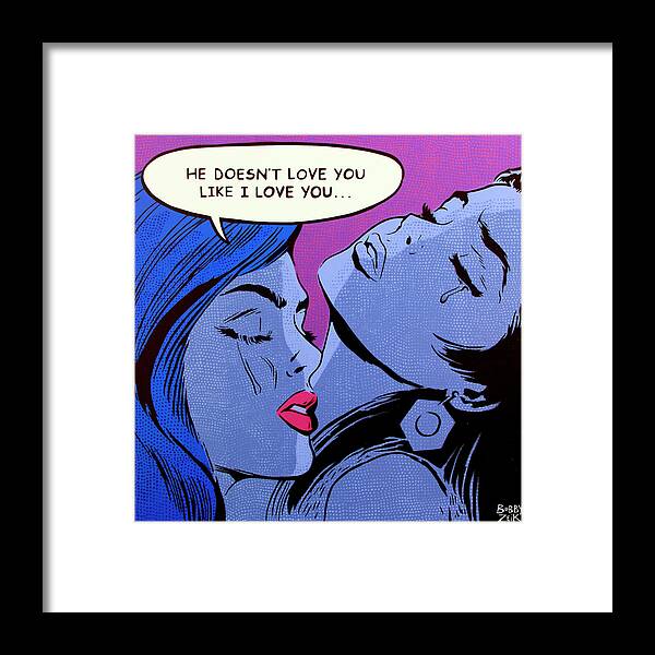 Pop Art Framed Print featuring the painting He Doesn't Love You Like I Love You by Bobby Zeik