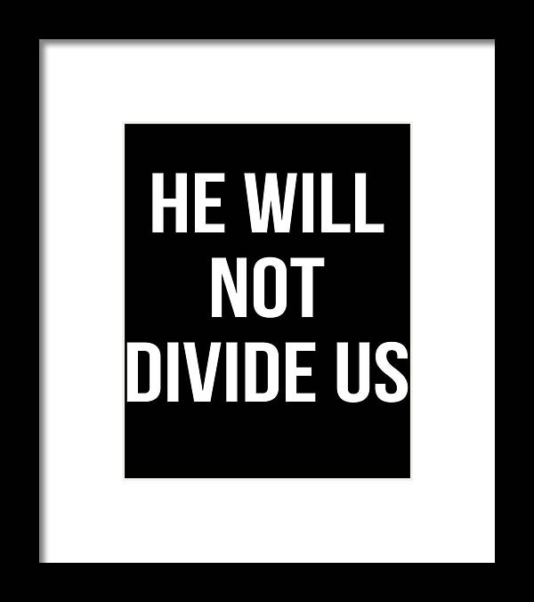 Funny Framed Print featuring the digital art He Will Not Divide Us Anti-Trump by Flippin Sweet Gear
