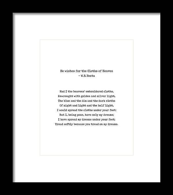 Cloths Of Heaven Framed Print featuring the digital art He Wishes for the Cloths of Heaven - William Butler Yeats Poem - Typewriter Print - Literature by Studio Grafiikka