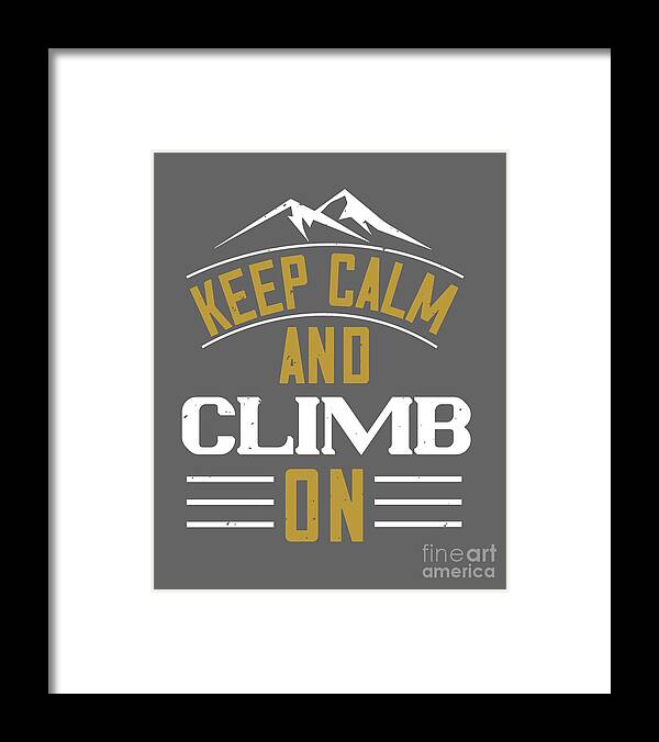 Hiking Framed Print featuring the digital art Hiking Gift Keep Calm And Climb On by Jeff Creation