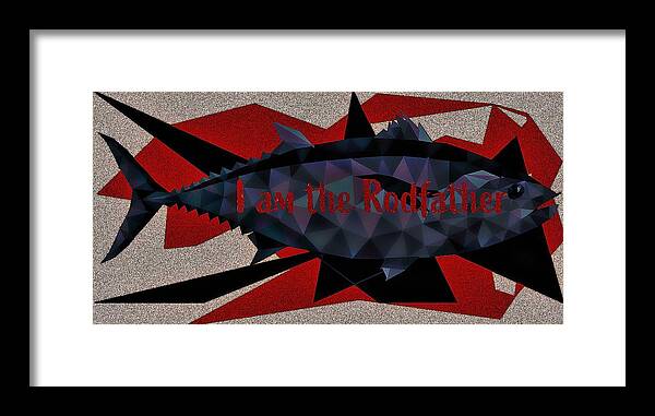 Fishing Framed Print featuring the digital art I Am The Rodfather by Michelle Liebenberg