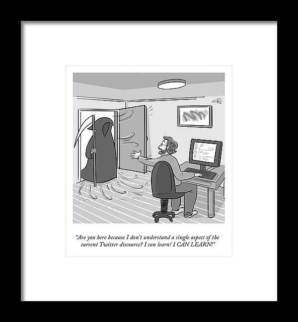 “are You Here Because I Don’t Understand A Single Aspect Of The Current Twitter Discourse? I Can Learn! I Can Learn!” Framed Print featuring the drawing I Can Learn by Ellis Rosen