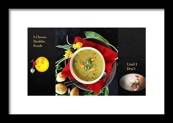 Soup Framed Print featuring the photograph I Choose Healthy Food by Nancy Ayanna Wyatt
