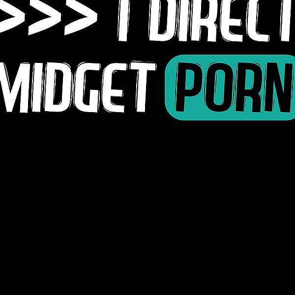 I Direct Midget Porn Tshirt Design Orgasm Orgy Sex Fuck Naughty Adult  Humorous Top For Grownups Framed Print by Roland Andres - Fine Art America