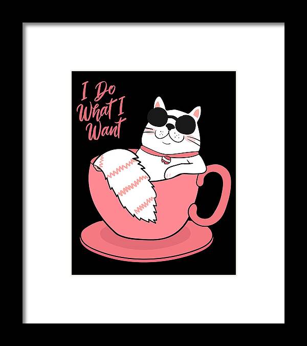 Sarcastic Framed Print featuring the digital art I Do What I Want Funny Cat by Flippin Sweet Gear