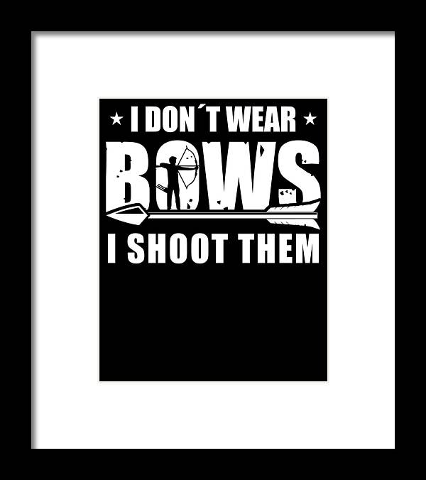 Hunting Framed Print featuring the digital art I Dont Wear Bows I Shoot Them Funny Hunting by Tom Publishing