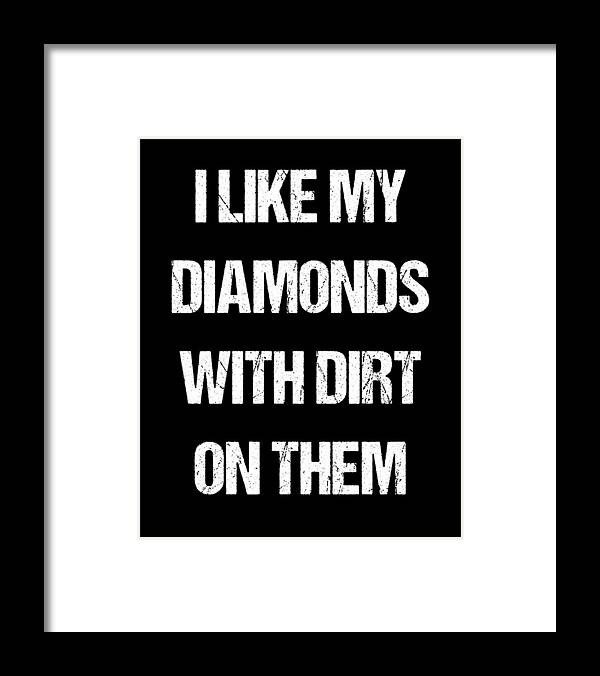 Funny Framed Print featuring the digital art I Like My Diamonds With Dirt On Them by Flippin Sweet Gear