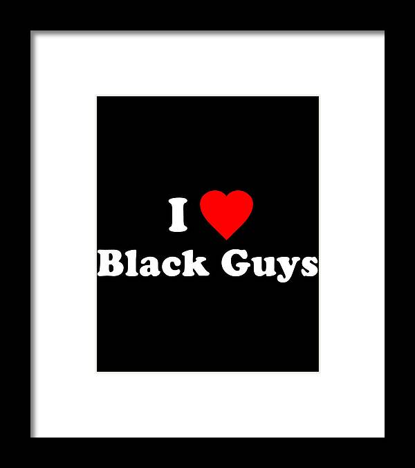 Funny Framed Print featuring the digital art I Love Black Guys by Flippin Sweet Gear