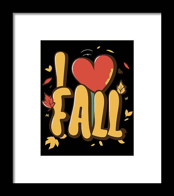 Fall Framed Print featuring the digital art I Love Fall Autumn Leaves by Flippin Sweet Gear