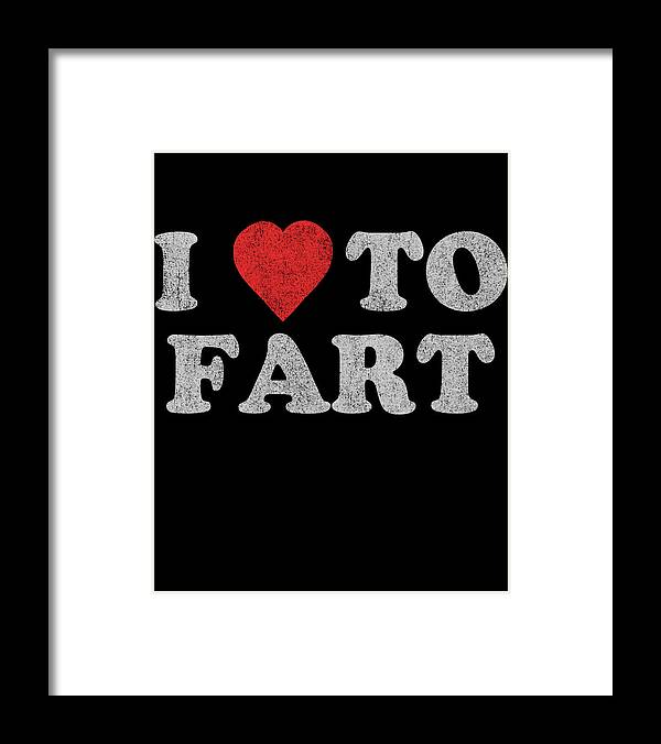 Gifts For Dad Framed Print featuring the digital art I Love To Fart Funny Joke by Flippin Sweet Gear