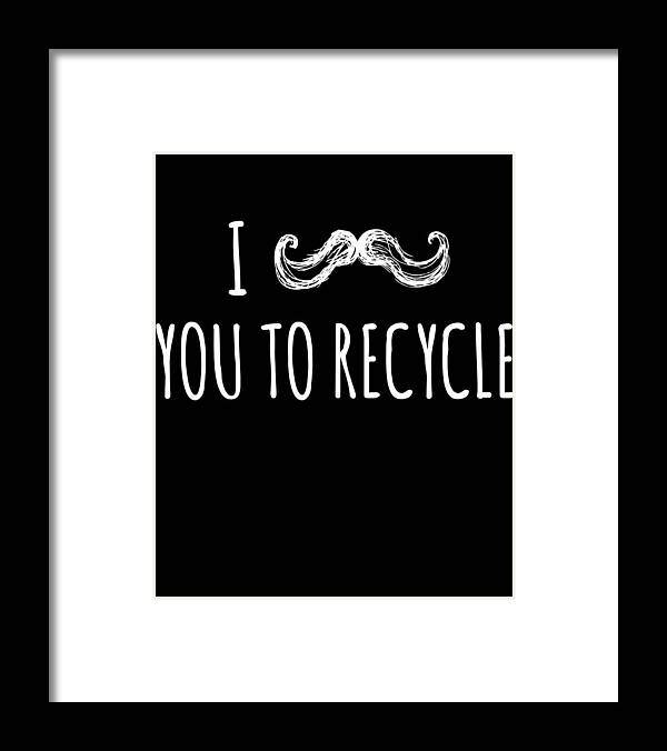 Funny Framed Print featuring the digital art I Mustache You To Recycle by Flippin Sweet Gear