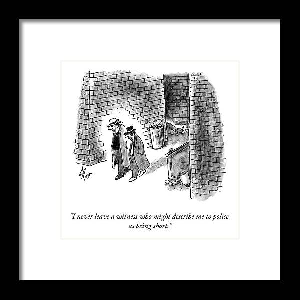 i Never Leave A Witness Who Might Describe Me To Police As Being Short. Gangster Framed Print featuring the drawing I Never Leave a Witness by Frank Cotham