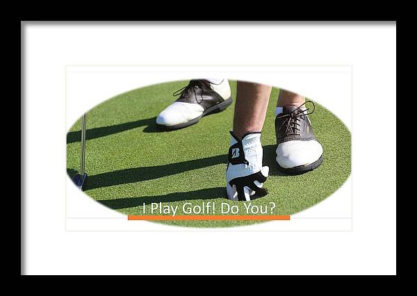 Golf Framed Print featuring the photograph I Play Golf  Do You by Nancy Ayanna Wyatt