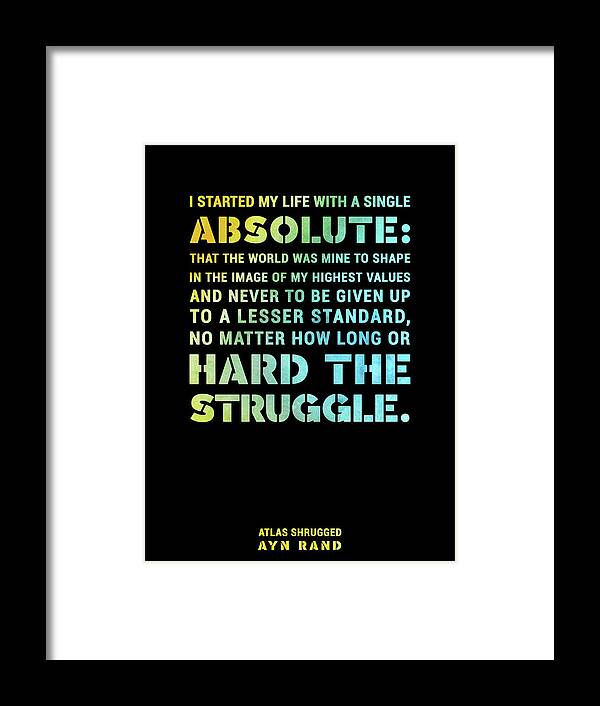 Ayn Rand Framed Print featuring the mixed media I started my life with a single absolute - Ayn Rand - Atlas Shrugged Quote 01 - Typographic Print by Studio Grafiikka