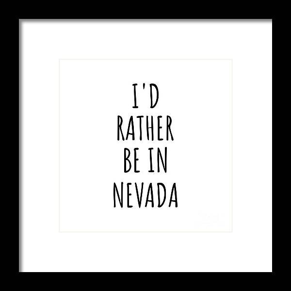 Nevada Framed Print featuring the digital art I'd Rather Be In Nevada Funny Nevadan Gift for Men Women States Lover Nostalgia Present Missing Home Quote Gag by Jeff Creation