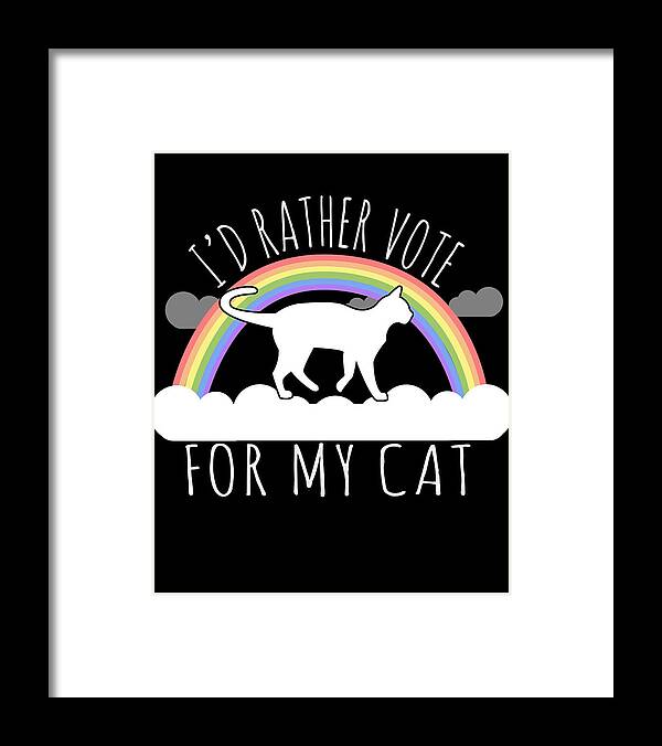 Funny Framed Print featuring the digital art Id Rather Vote For My Cat by Flippin Sweet Gear