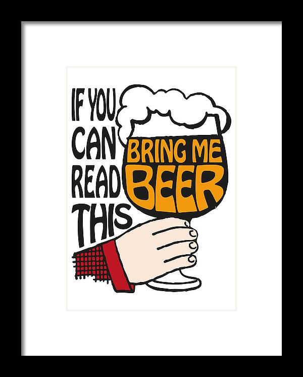 If You Can Read This Bring Me Beer Framed Print featuring the digital art If You Can Read This Bring Me Beer by Eclectic at Heart