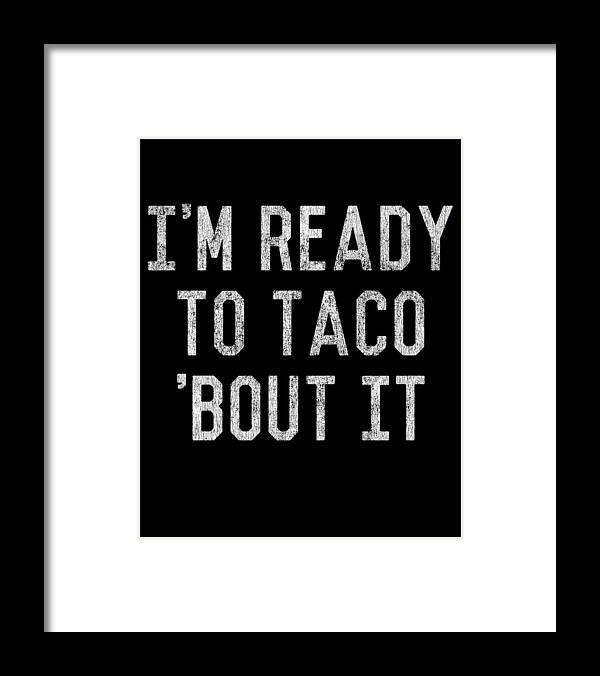 Funny Framed Print featuring the digital art Im Ready to Taco Bout It by Flippin Sweet Gear