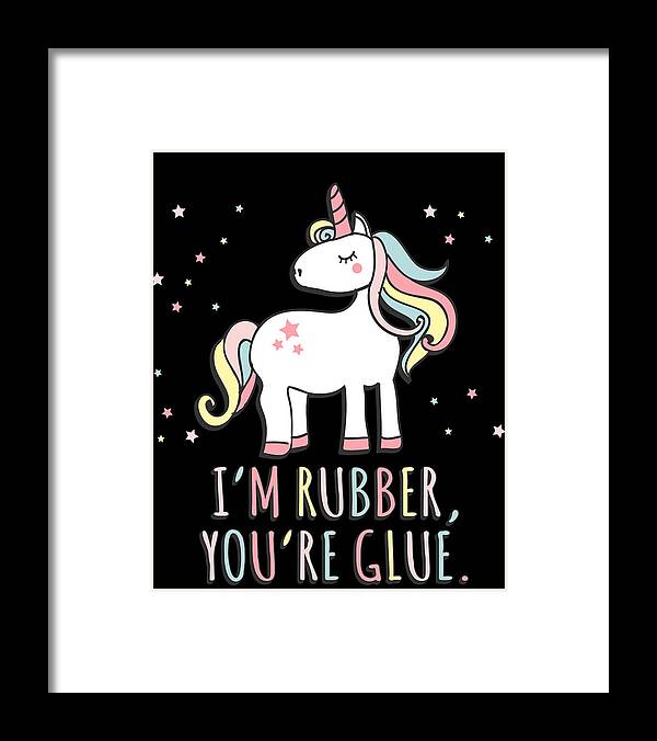 Funny Framed Print featuring the digital art Im Rubber Youre Glue Sarcastic Unicorn by Flippin Sweet Gear