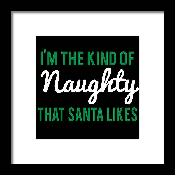 Christmas 2023 Framed Print featuring the digital art Im The Kind Of Naughty That Santa Likes by Flippin Sweet Gear