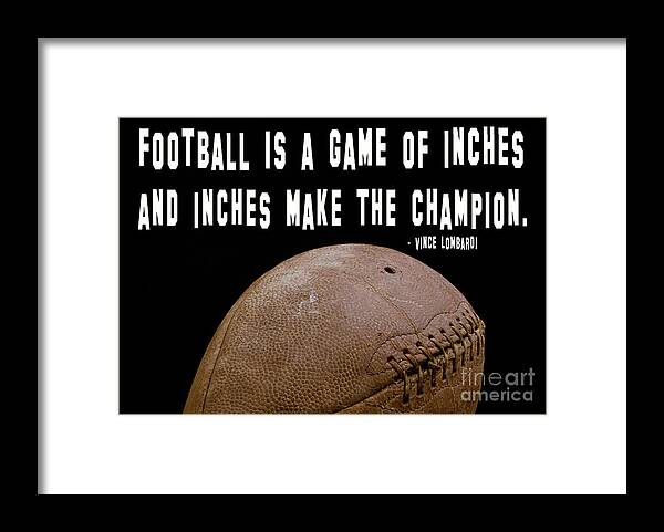 Football Framed Print featuring the photograph Inches Football Vince Lombardi by Edward Fielding