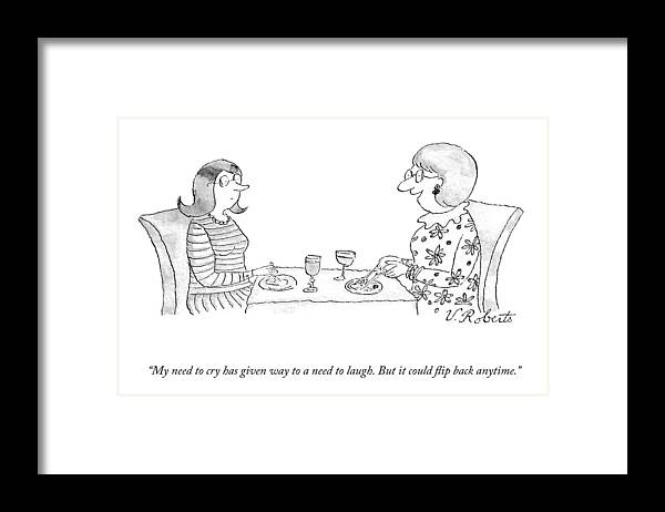 My Need To Cry Has Given Way To A Need To Laugh. But It Could Flip Back Anytime. Framed Print featuring the drawing It Could Flip Back Anytime by Victoria Roberts